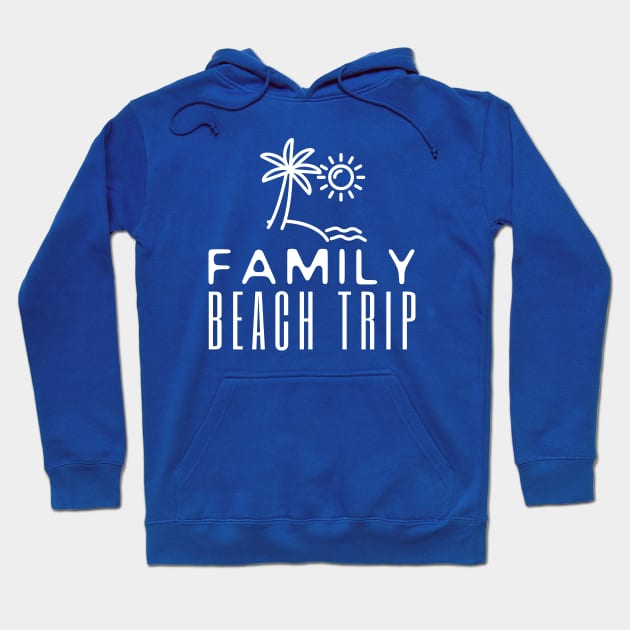 Family Beach Trip Hoodie by HobbyAndArt